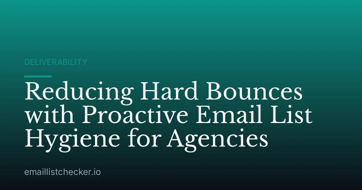 Reducing Hard Bounces with Proactive Email List Hygiene for Agencies