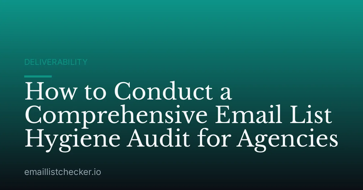 How to Conduct a Comprehensive Email List Hygiene Audit for Agencies