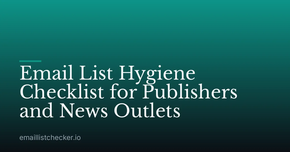 Email List Hygiene Checklist for Publishers and News Outlets