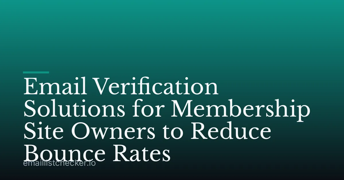 Email Verification Solutions for Membership Site Owners to Reduce Bounce Rates