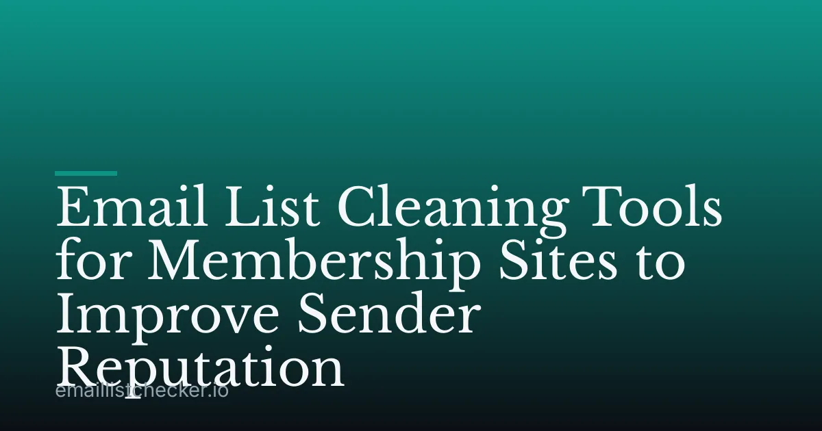 Email List Cleaning Tools for Membership Sites to Improve Sender Reputation
