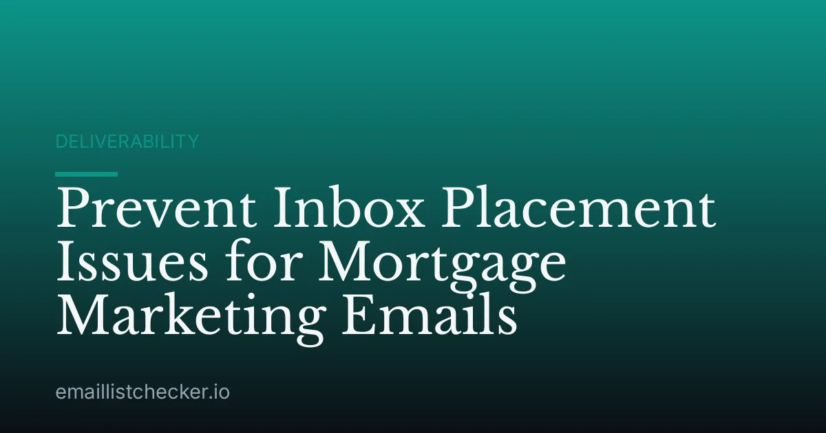 Prevent Inbox Placement Issues for Mortgage Marketing Emails