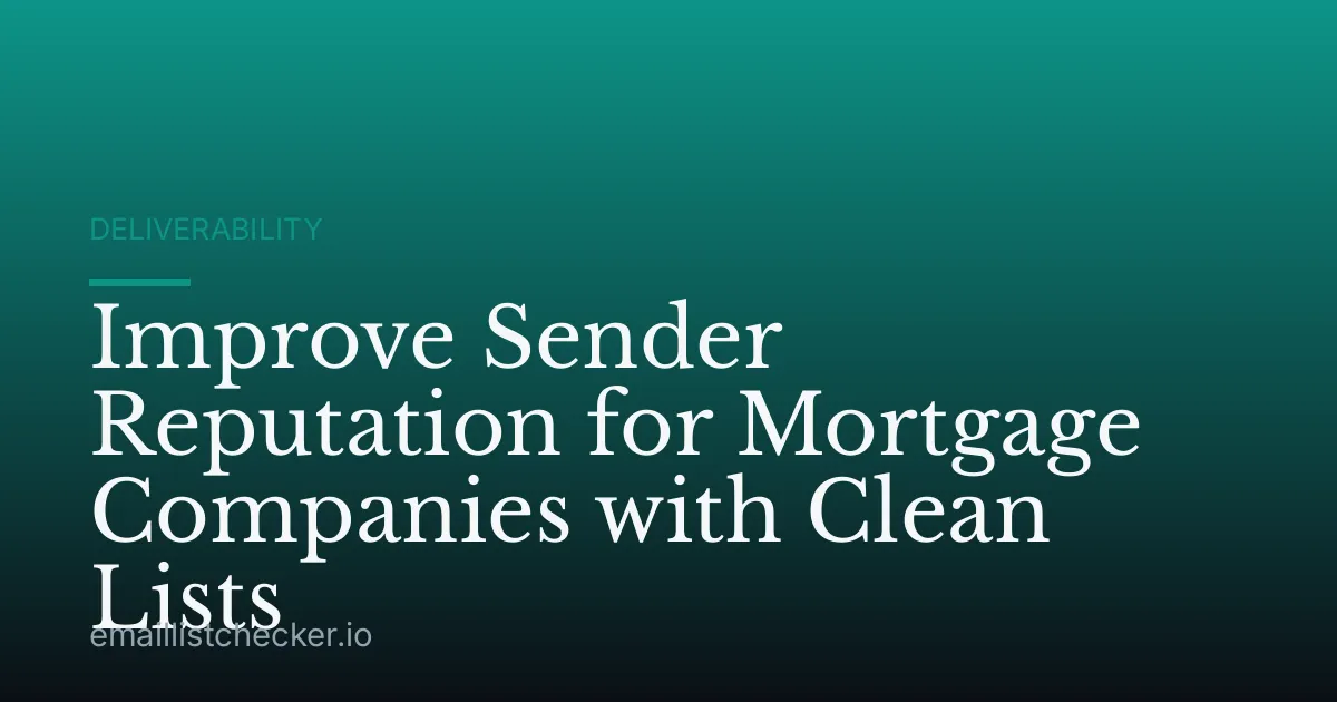 Improve Sender Reputation for Mortgage Companies with Clean Lists