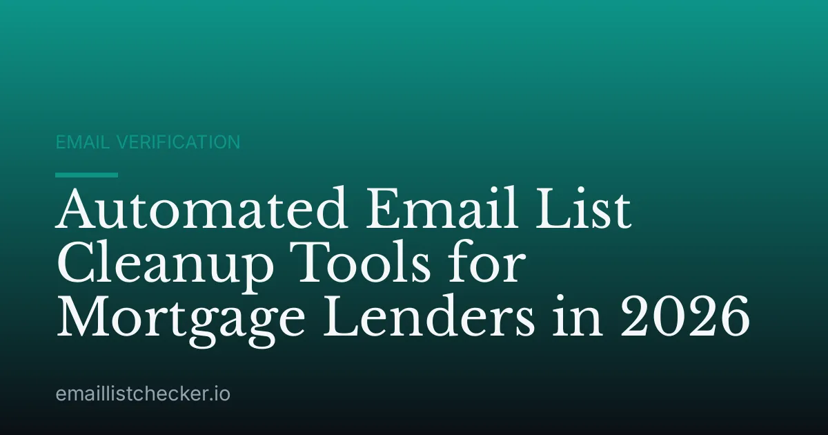 Automated Email List Cleanup Tools for Mortgage Lenders in 2026