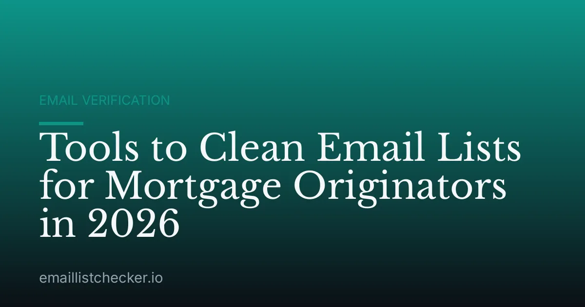 Tools to Clean Email Lists for Mortgage Originators in 2026
