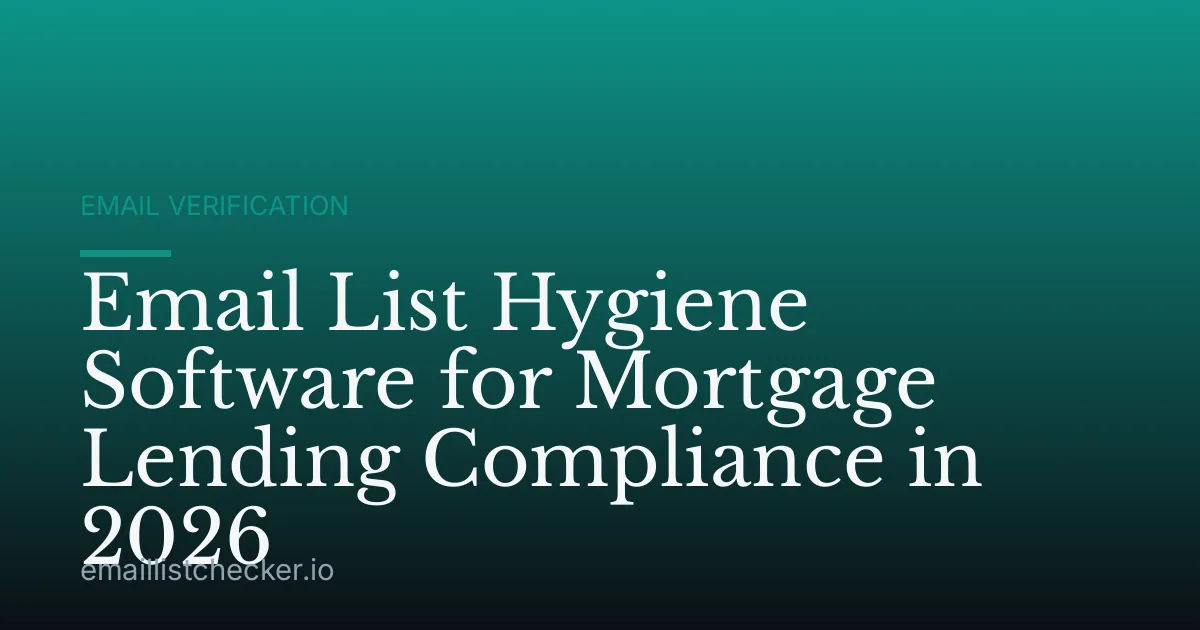 Email List Hygiene Software for Mortgage Lending Compliance in 2026