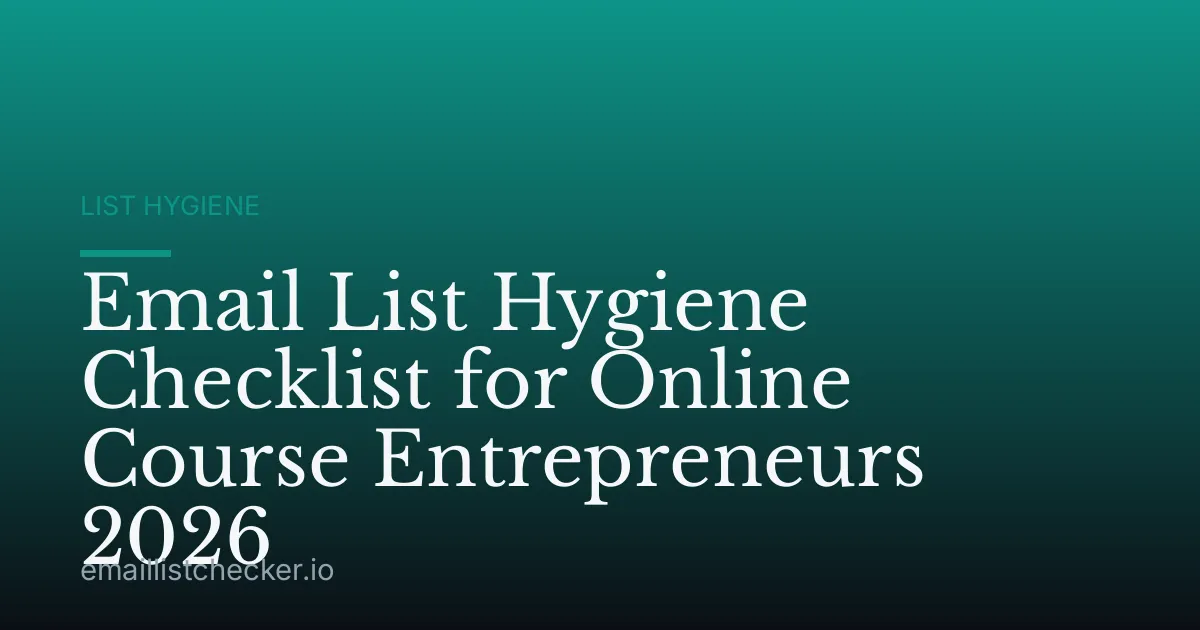 Email List Hygiene Checklist for Online Course Entrepreneurs 2026