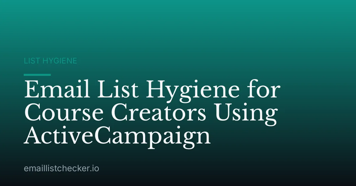 Email List Hygiene for Course Creators Using ActiveCampaign