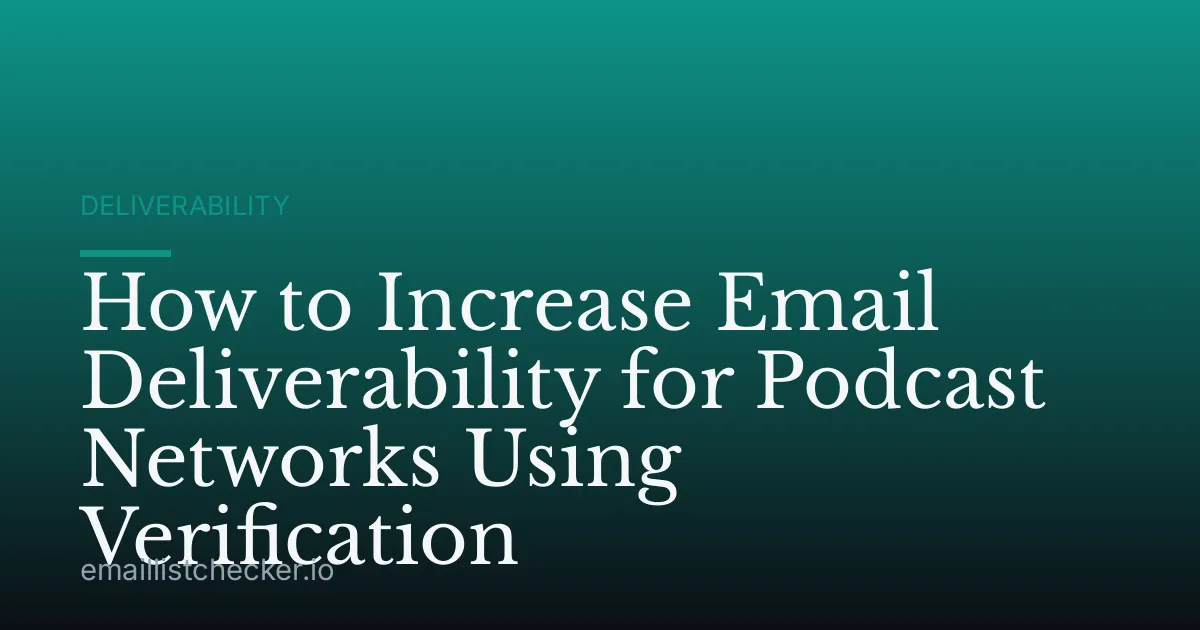 How to Increase Email Deliverability for Podcast Networks Using Verification