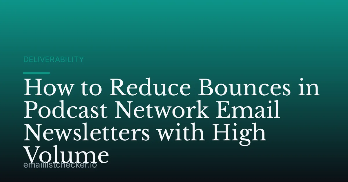 How to Reduce Bounces in Podcast Network Email Newsletters with High Volume