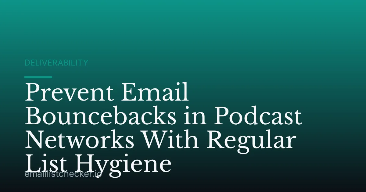 Prevent Email Bouncebacks in Podcast Networks With Regular List Hygiene