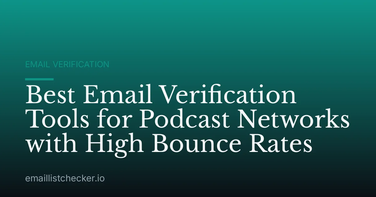 Best Email Verification Tools for Podcast Networks with High Bounce Rates