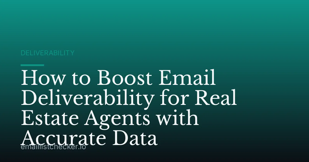How to Boost Email Deliverability for Real Estate Agents with Accurate Data