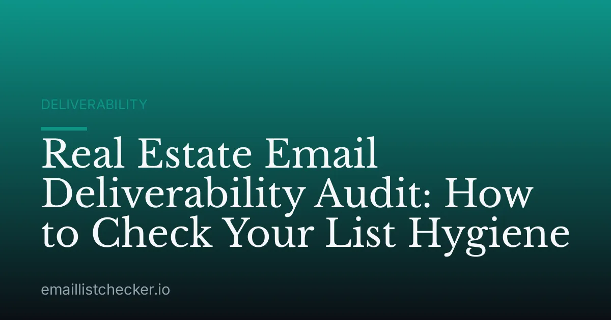 Real Estate Email Deliverability Audit: How to Check Your List Hygiene
