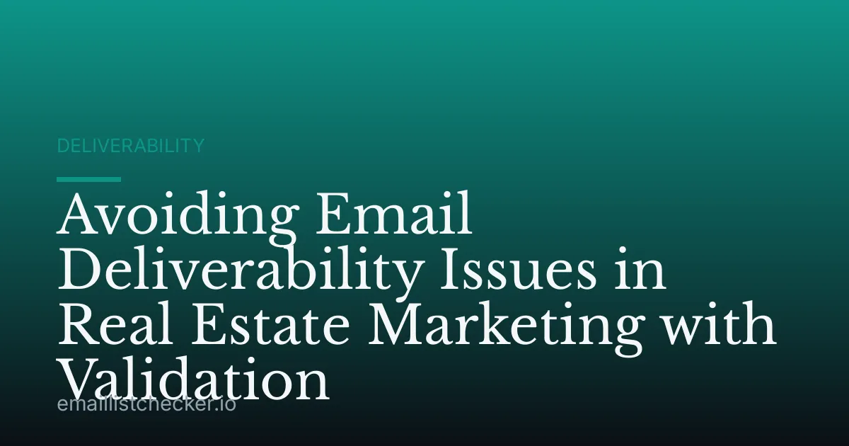 Avoiding Email Deliverability Issues in Real Estate Marketing with Validation
