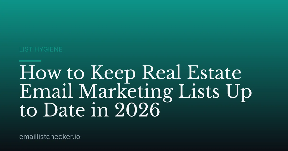 How to Keep Real Estate Email Marketing Lists Up to Date in 2026