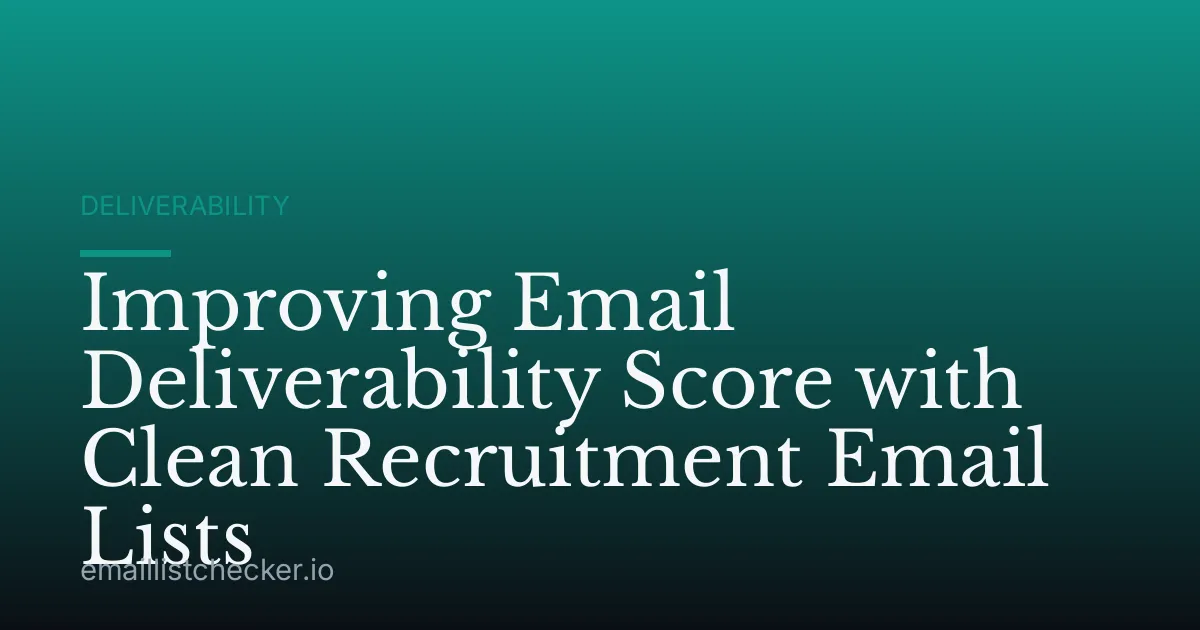 Improving Email Deliverability Score with Clean Recruitment Email Lists