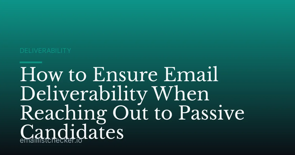 How to Ensure Email Deliverability When Reaching Out to Passive Candidates