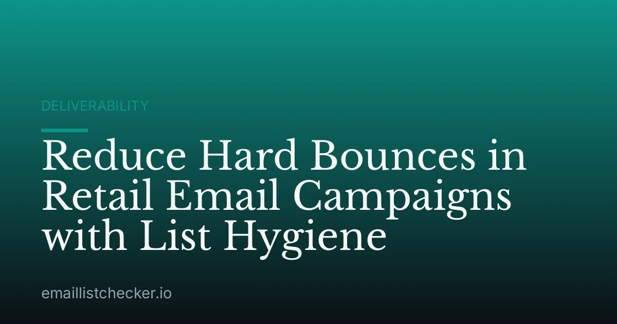 Reduce Hard Bounces in Retail Email Campaigns with List Hygiene