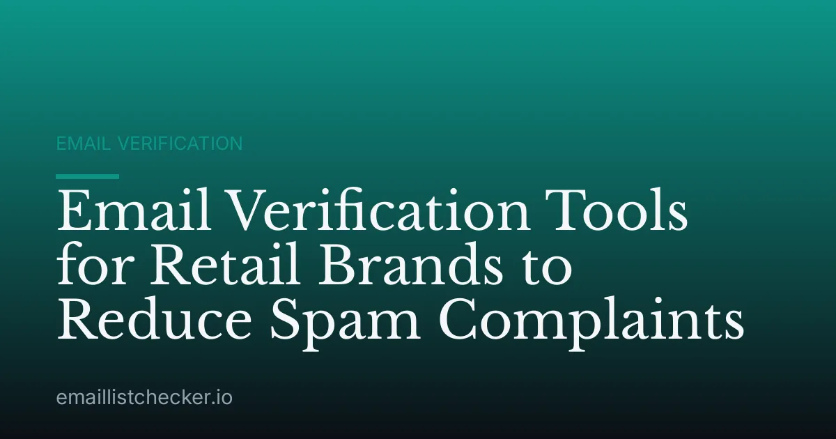 Email Verification Tools for Retail Brands to Reduce Spam Complaints