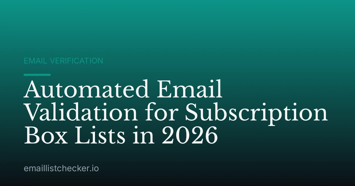 Automated Email Validation for Subscription Box Lists in 2026