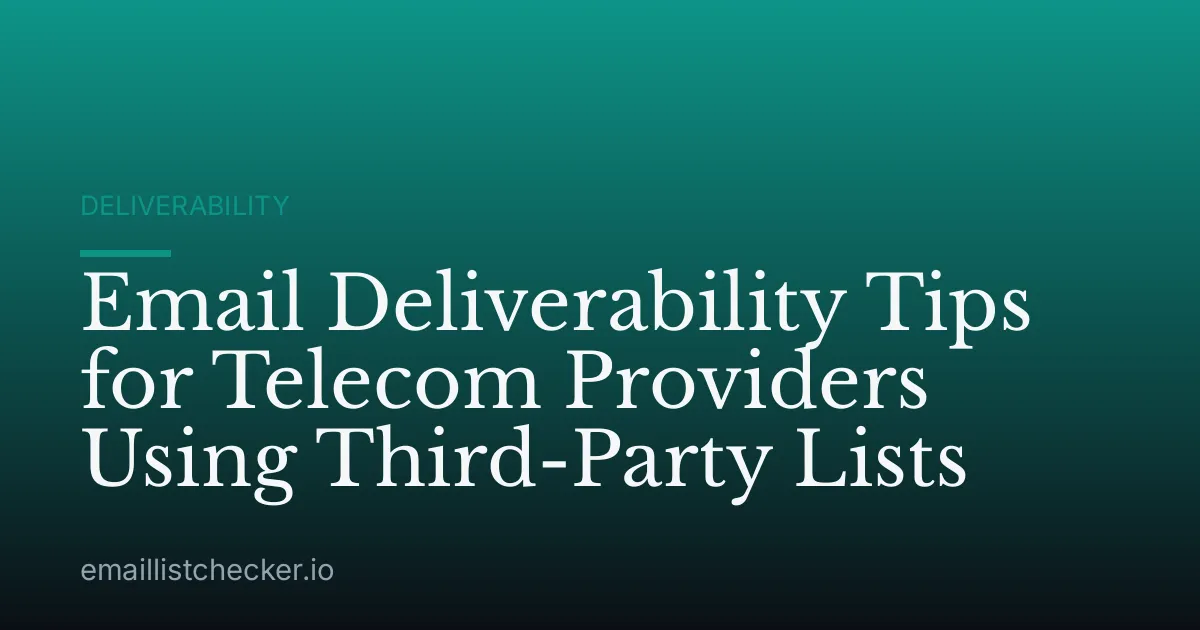 Email Deliverability Tips for Telecom Providers Using Third-Party Lists