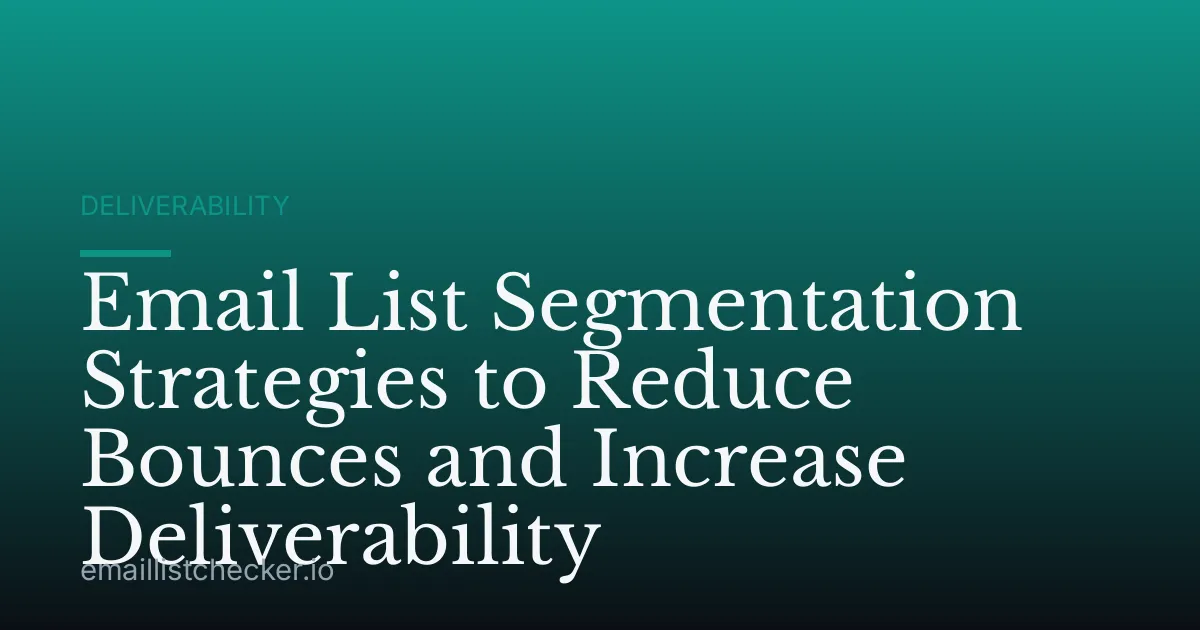 Email List Segmentation Strategies to Reduce Bounces and Increase Deliverability