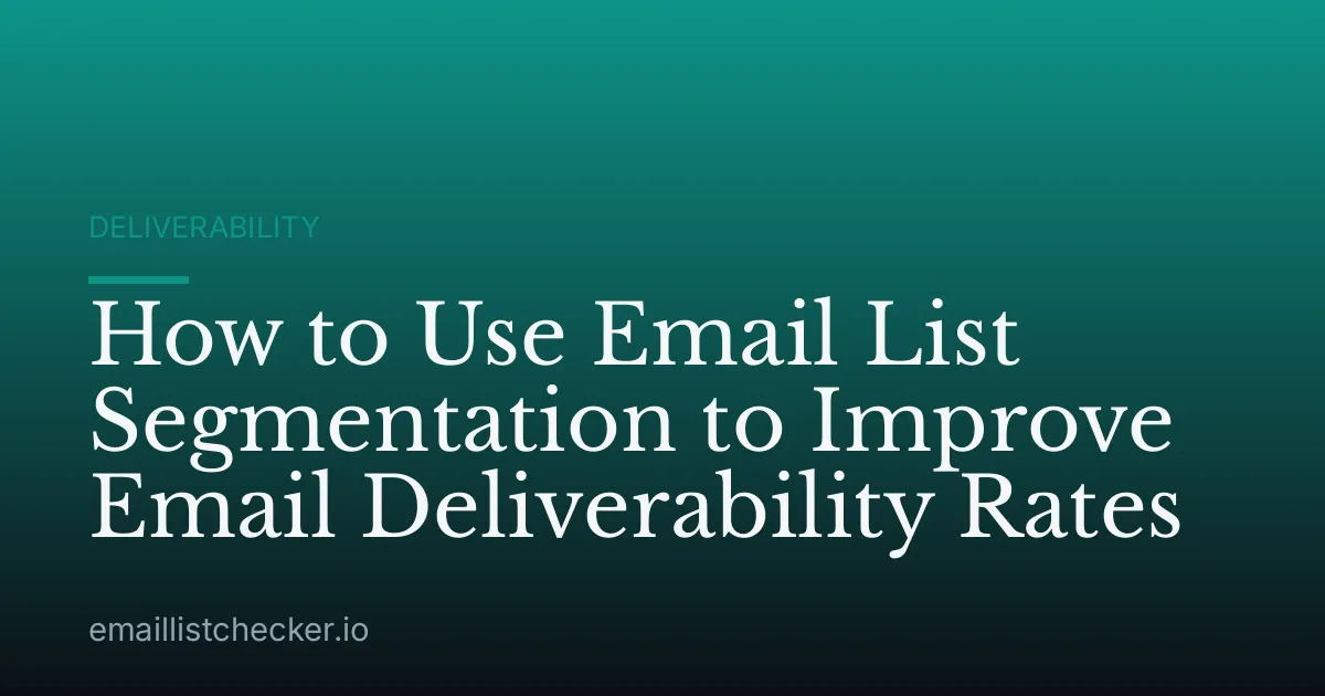 How to Use Email List Segmentation to Improve Email Deliverability Rates