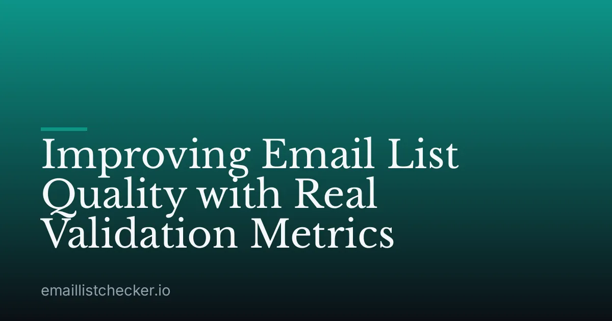 Improving Email List Quality with Real Validation Metrics