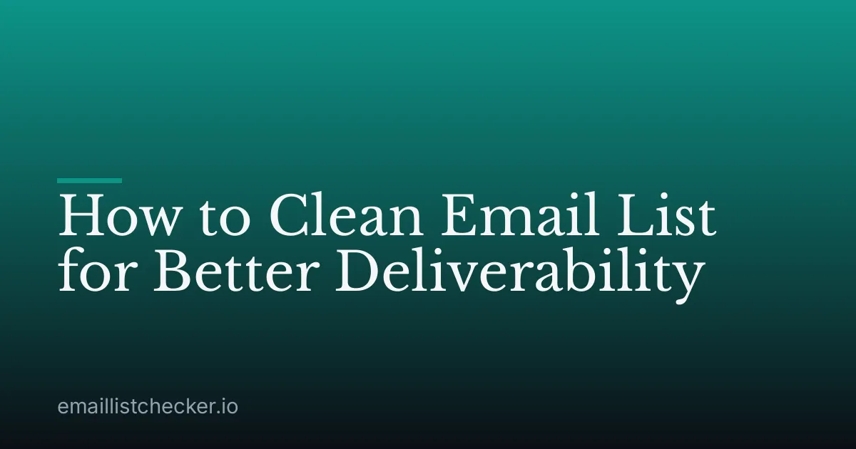 How to Clean Email List for Better Deliverability