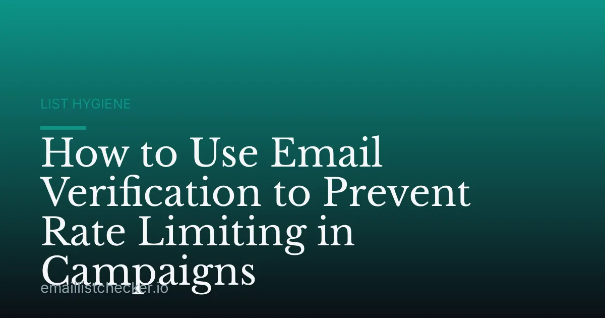 How to Use Email Verification to Prevent Rate Limiting in Campaigns