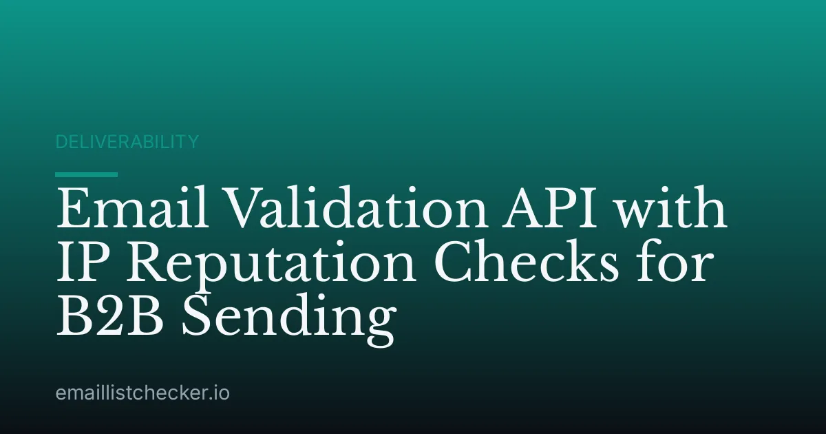 Email Validation API with IP Reputation Checks for B2B Sending
