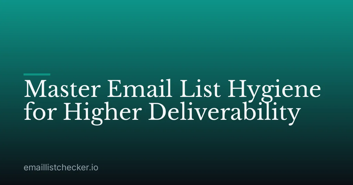 Master Email List Hygiene for Higher Deliverability