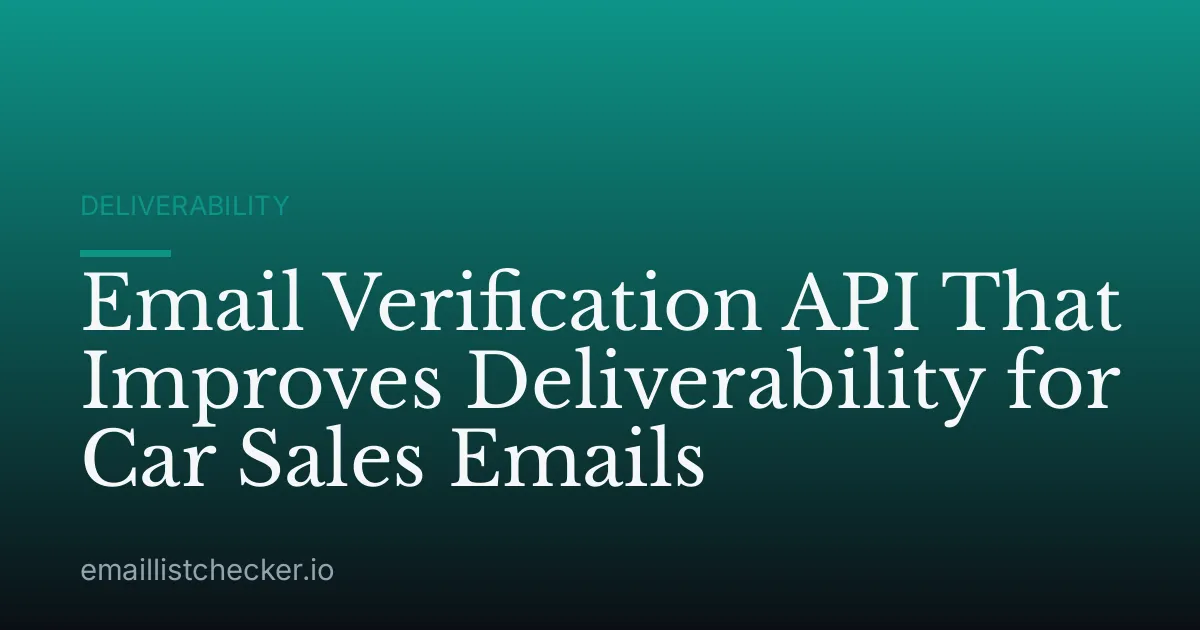 Email Verification API That Improves Deliverability for Car Sales Emails