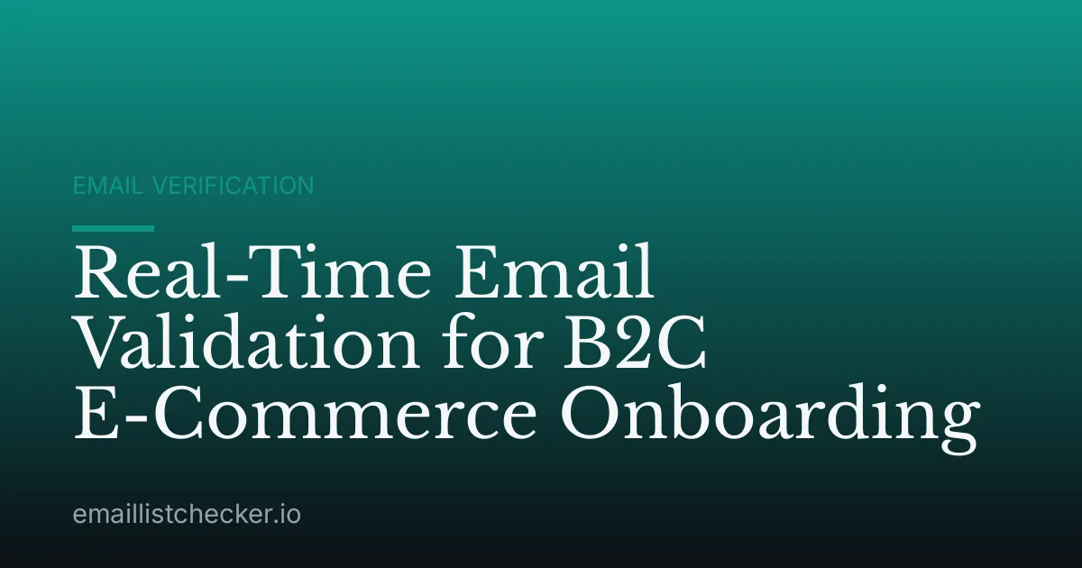 Real-Time Email Validation for B2C E-Commerce Onboarding