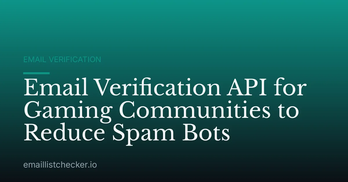 Email Verification API for Gaming Communities to Reduce Spam Bots