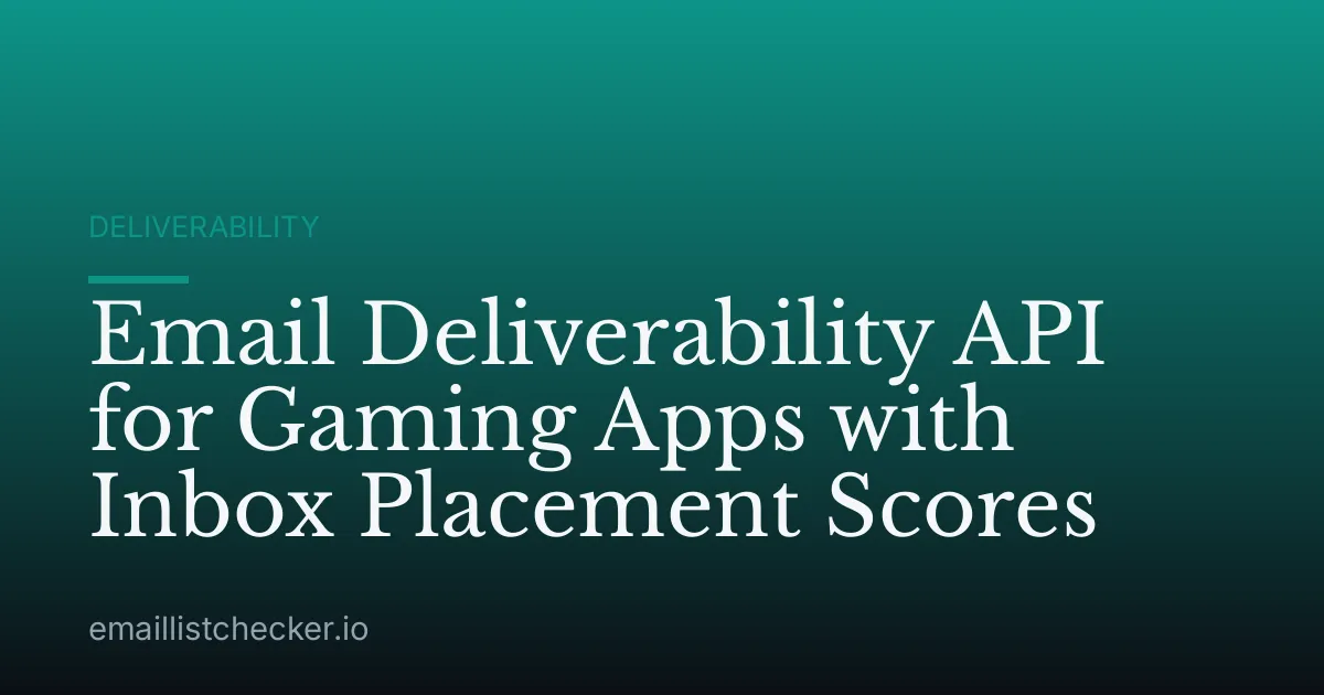 Email Deliverability API for Gaming Apps with Inbox Placement Scores