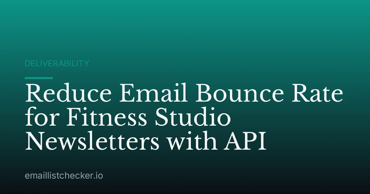 Reduce Email Bounce Rate for Fitness Studio Newsletters with API