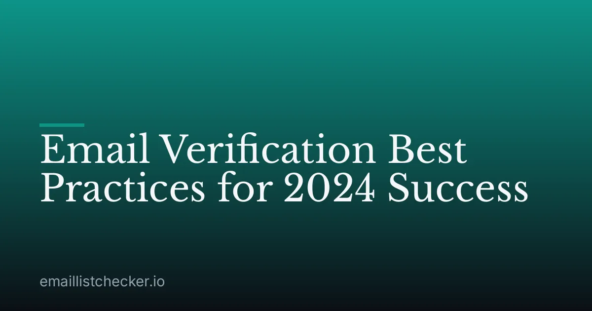 Email Verification Best Practices for 2024 Success