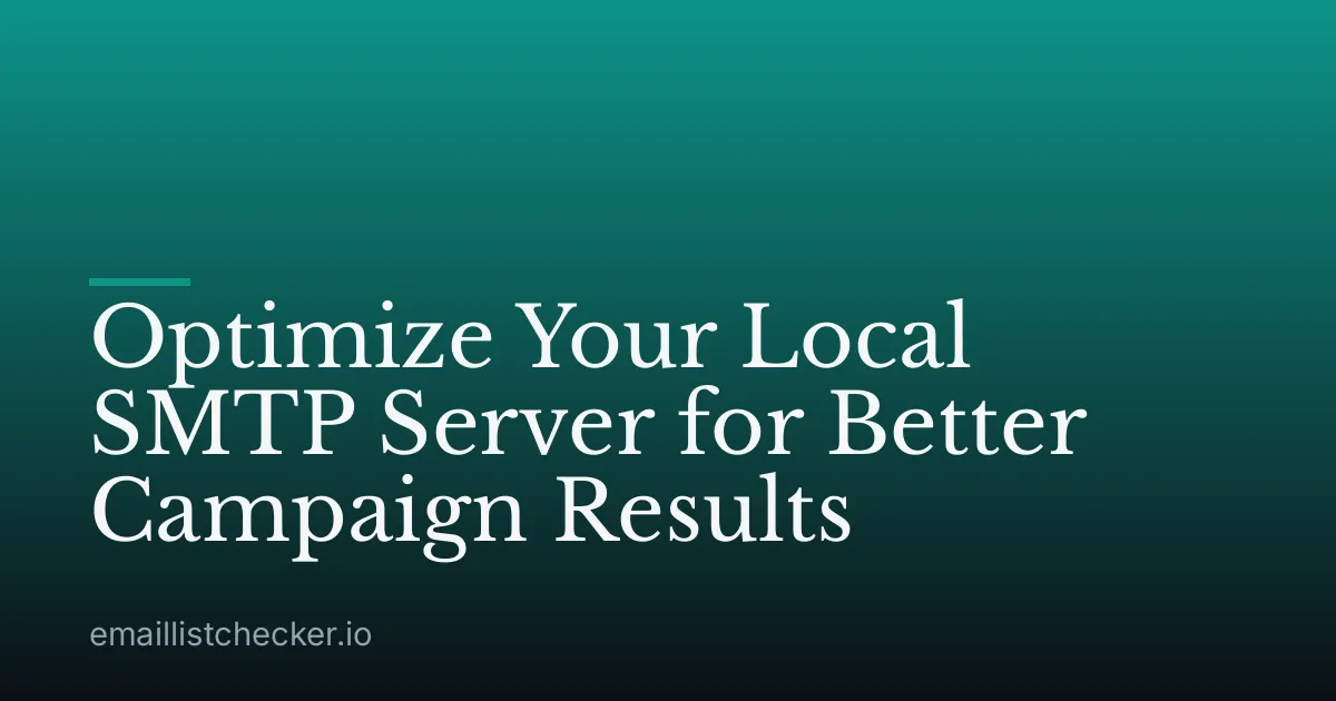 Optimize Your Local SMTP Server for Better Campaign Results