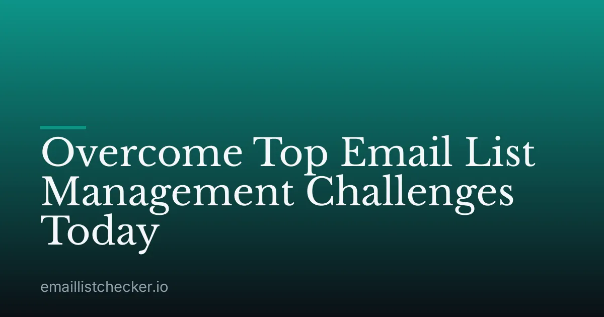 Overcome Top Email List Management Challenges Today