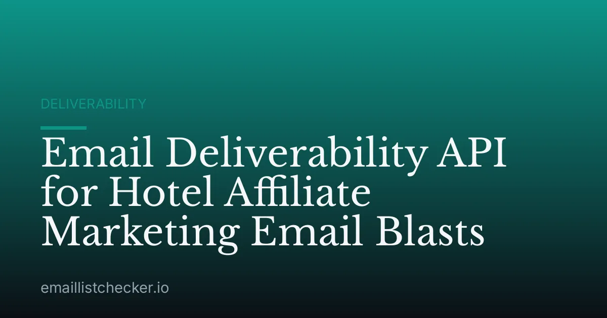 Email Deliverability API for Hotel Affiliate Marketing Email Blasts