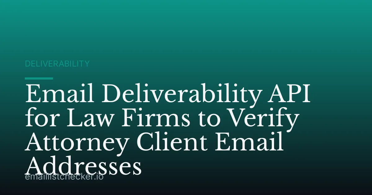 Email Deliverability API for Law Firms to Verify Attorney Client Email Addresses