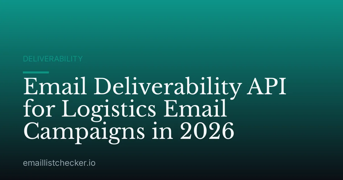 Email Deliverability API for Logistics Email Campaigns in 2026
