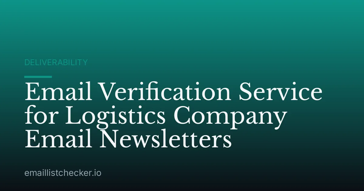 Email Verification Service for Logistics Company Email Newsletters