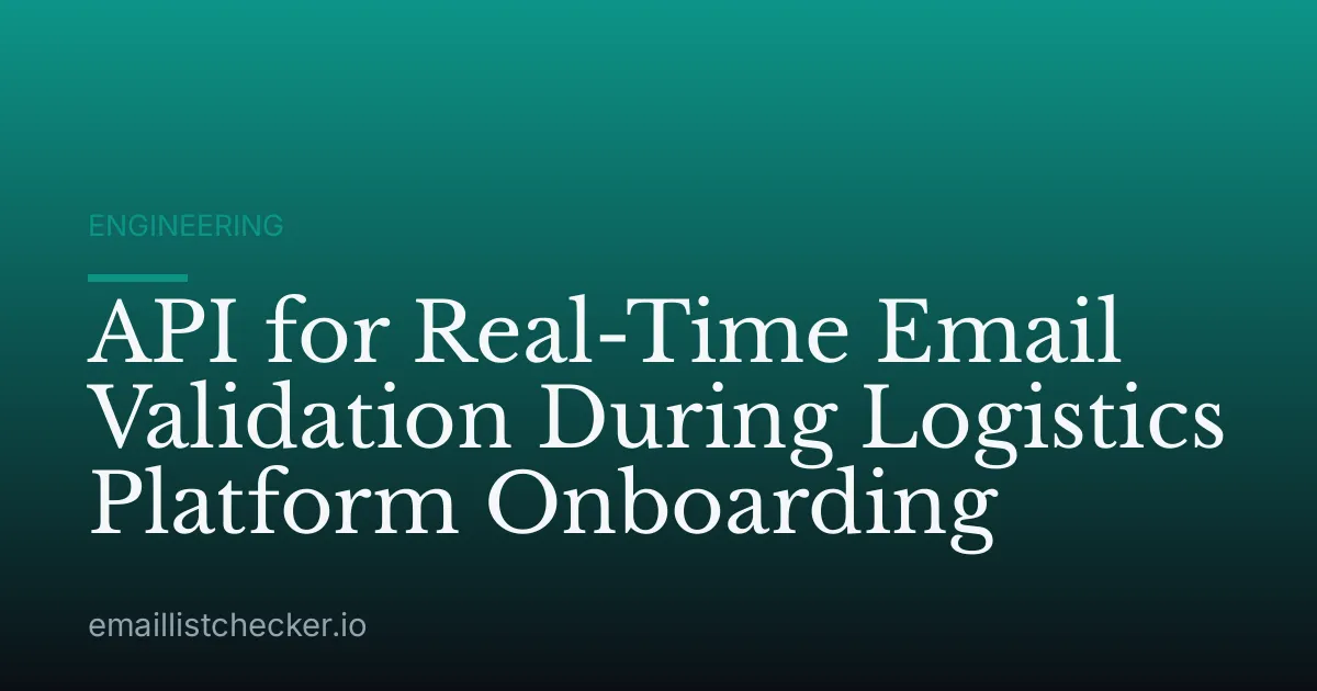 API for Real-Time Email Validation During Logistics Platform Onboarding