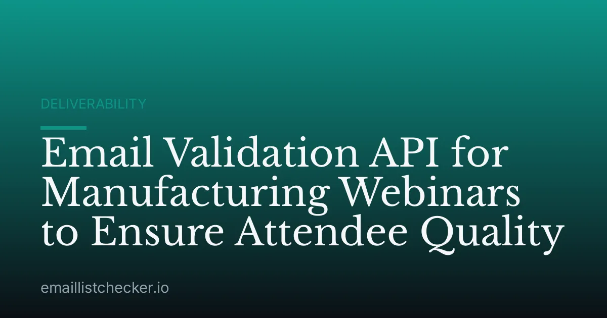 Email Validation API for Manufacturing Webinars to Ensure Attendee Quality