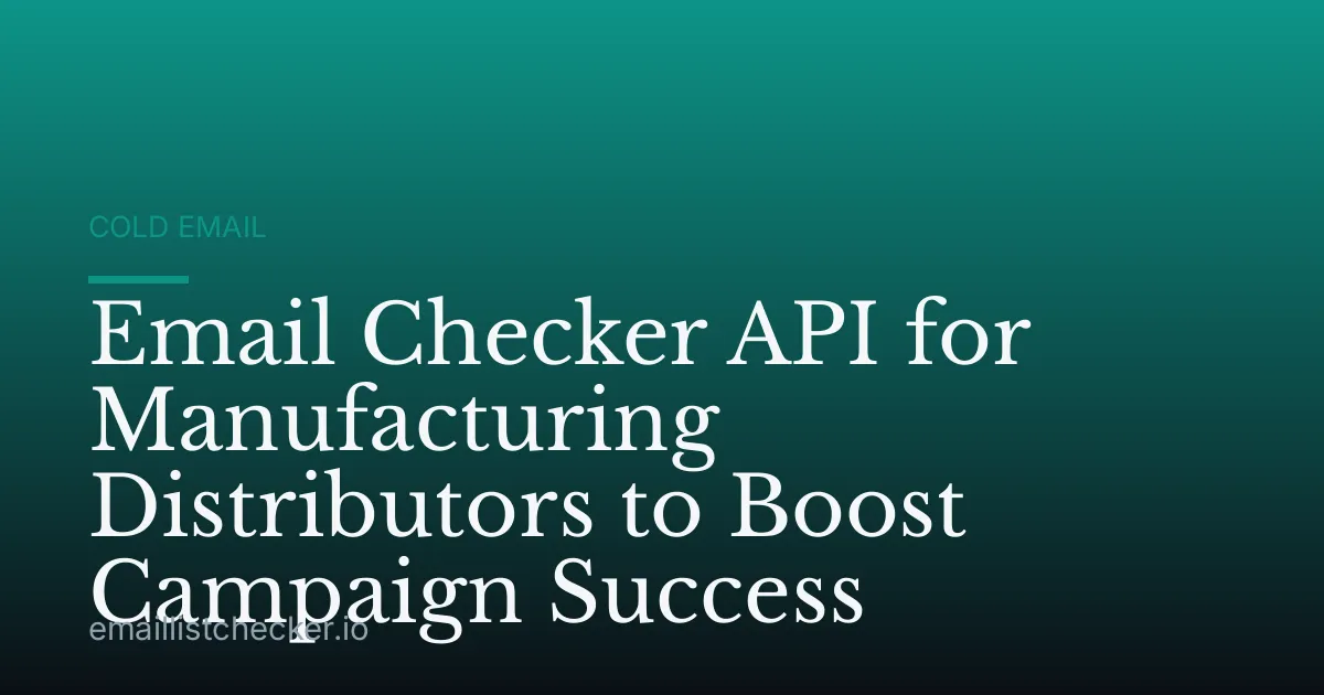 Email Checker API for Manufacturing Distributors to Boost Campaign Success