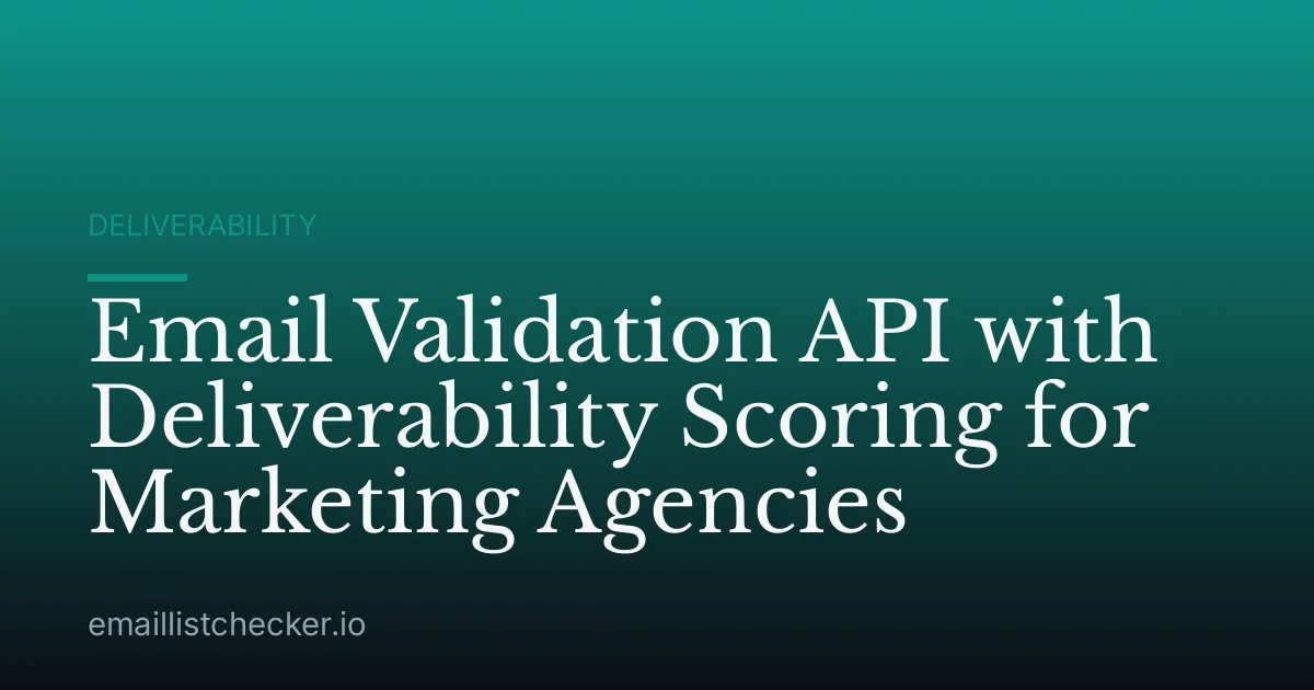Email Validation API with Deliverability Scoring for Marketing Agencies