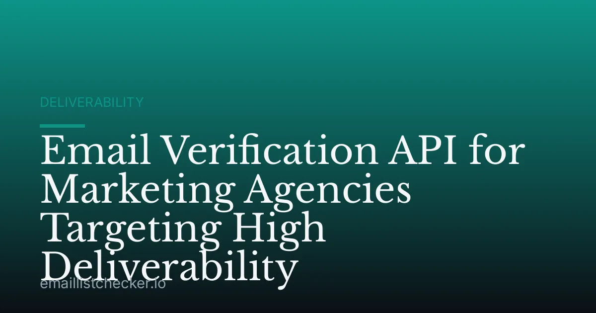 Email Verification API for Marketing Agencies Targeting High Deliverability